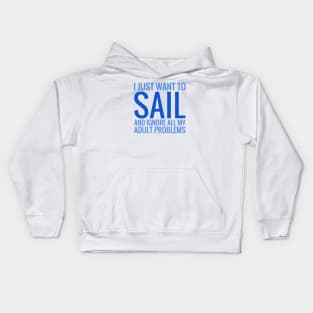 I Just Want To Sail And Ignore All My Adult Problems Kids Hoodie